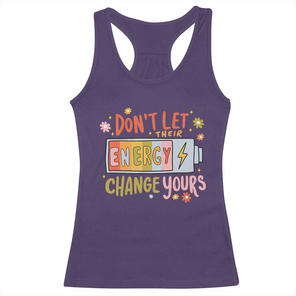 Don't Let Their Energy Change Yours Racerback Tank Top