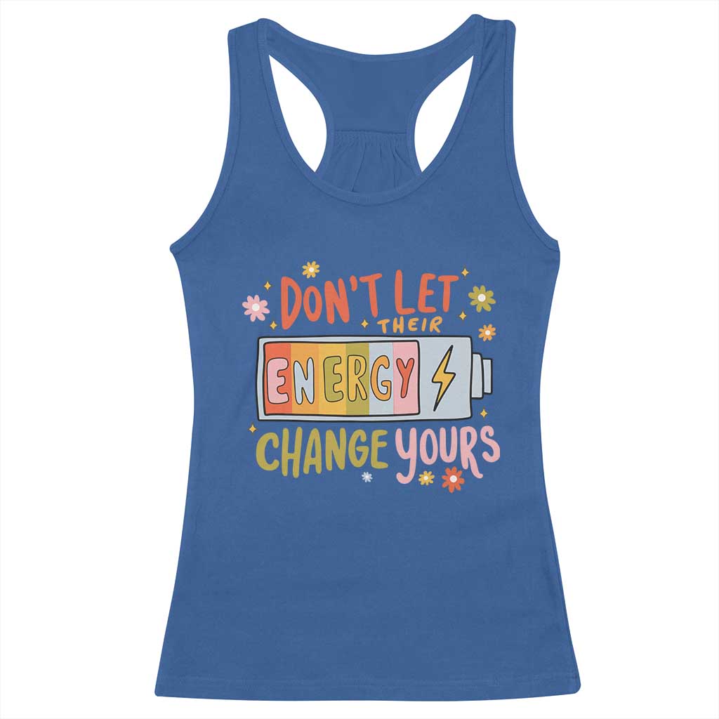 Don't Let Their Energy Change Yours Racerback Tank Top