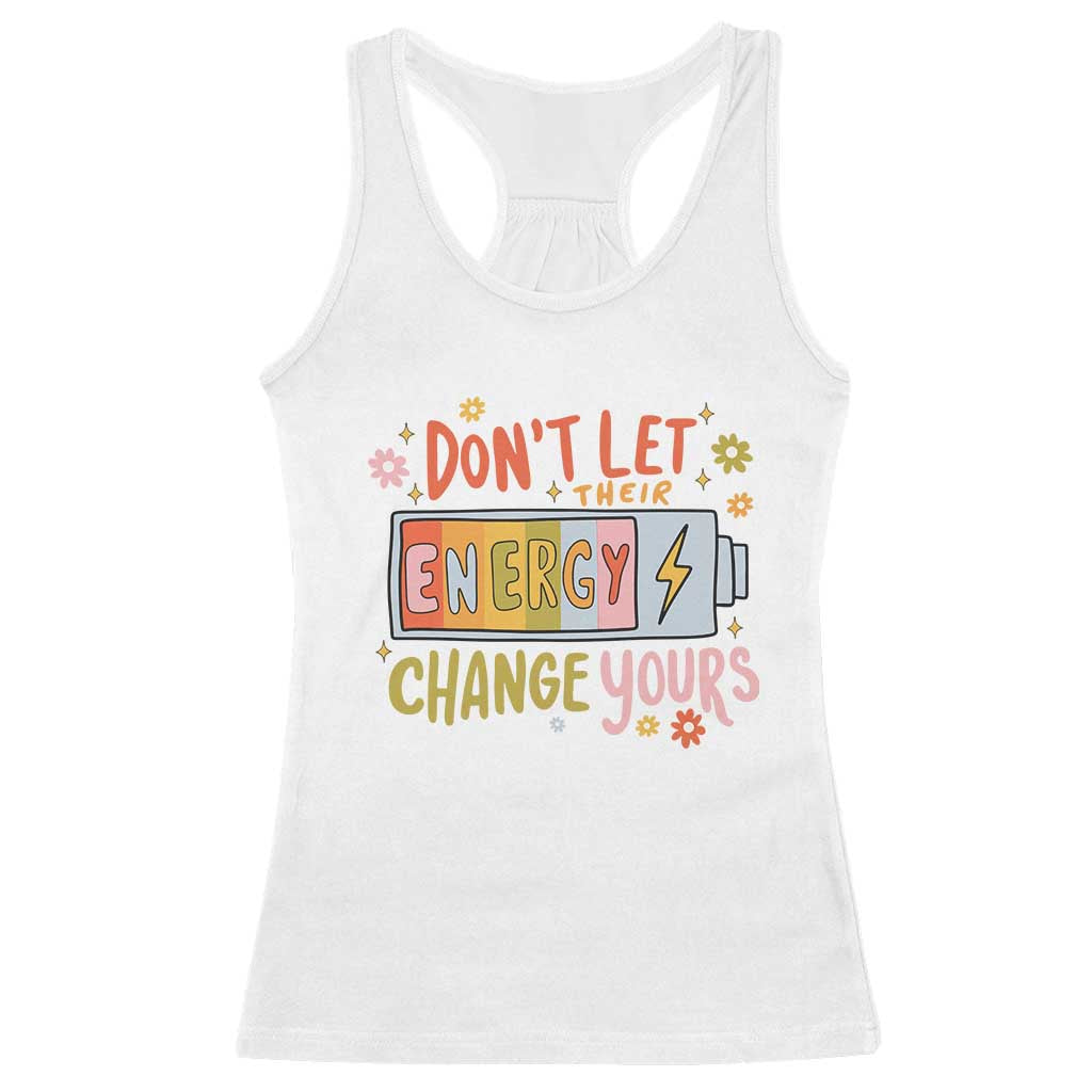 Don't Let Their Energy Change Yours Racerback Tank Top