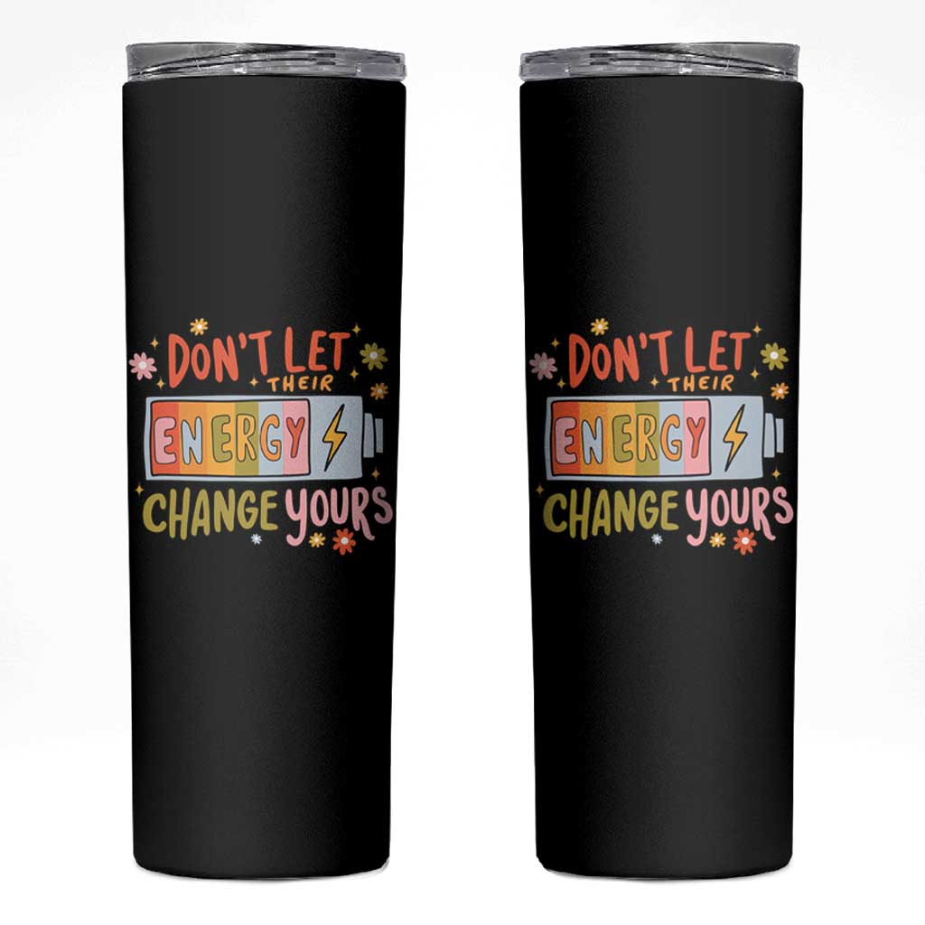 Don't Let Their Energy Change Yours Skinny Tumbler