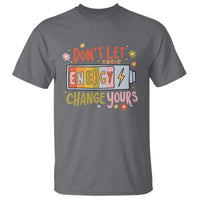Don't Let Their Energy Change Yours T Shirt