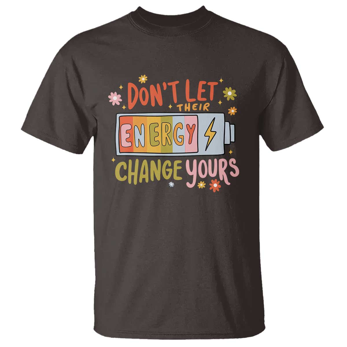 Don't Let Their Energy Change Yours T Shirt