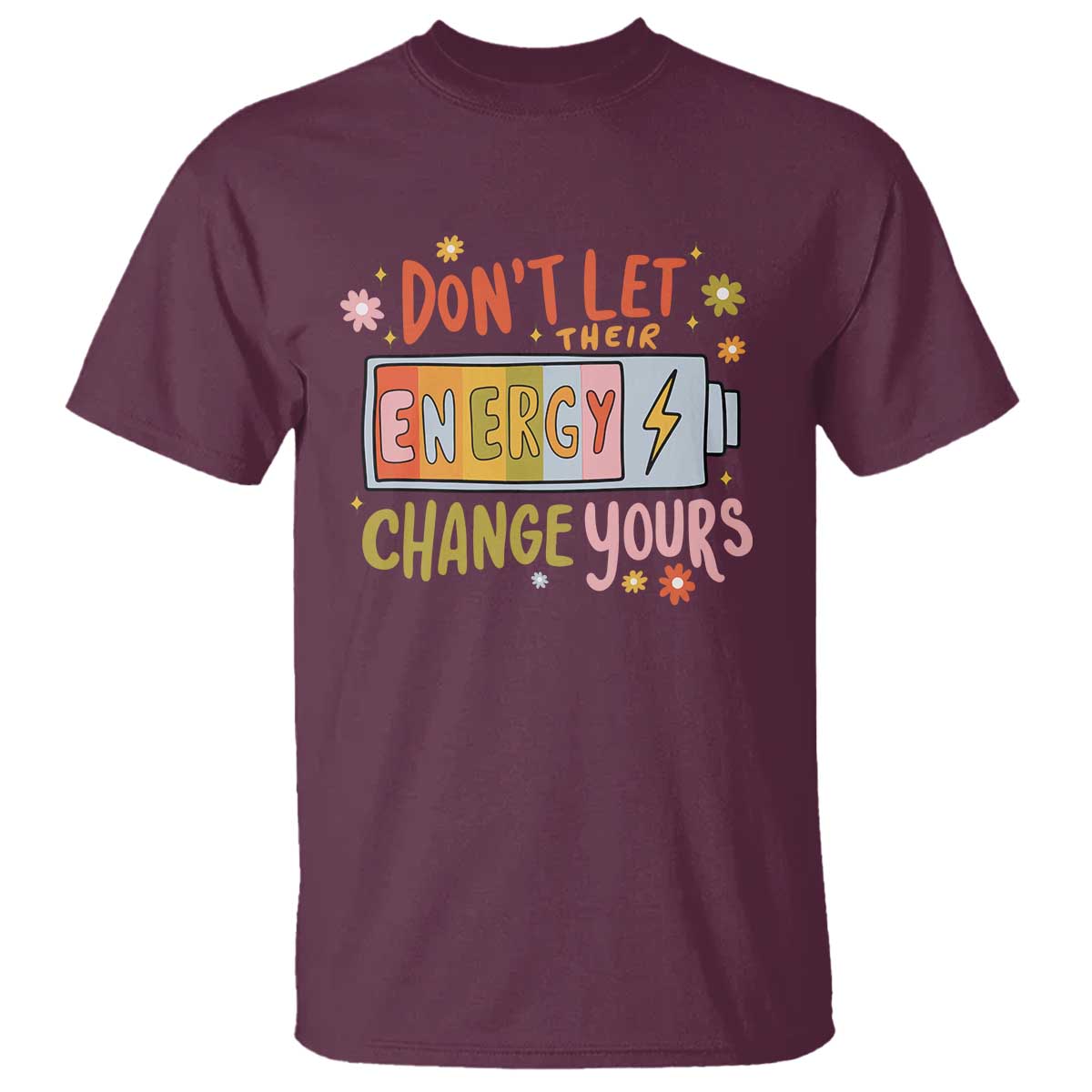 Don't Let Their Energy Change Yours T Shirt