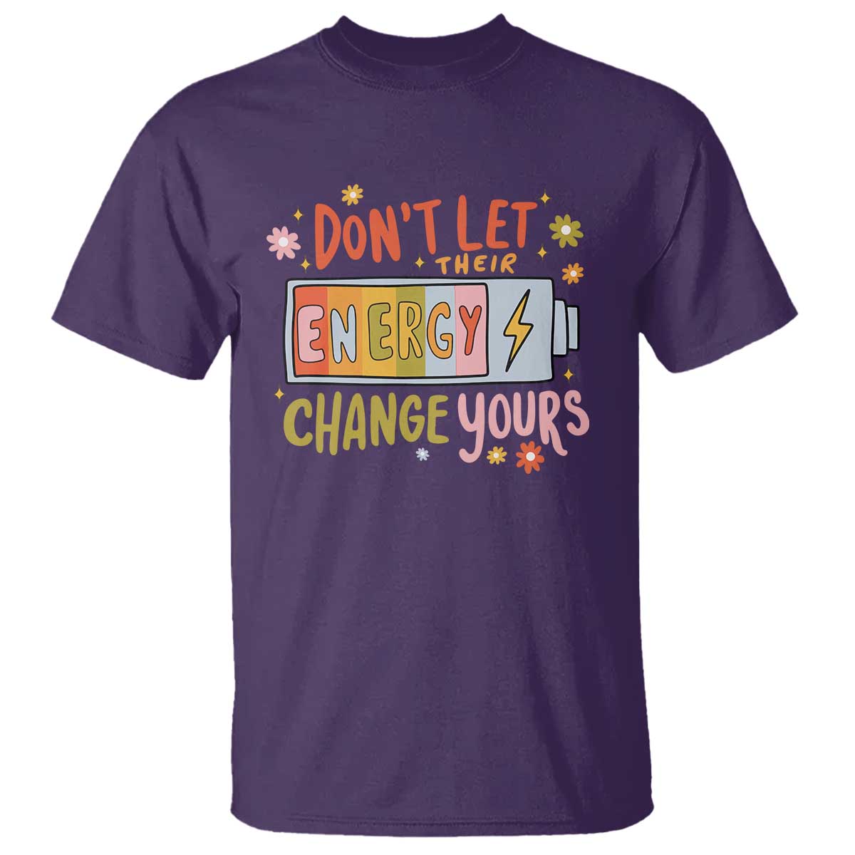 Don't Let Their Energy Change Yours T Shirt