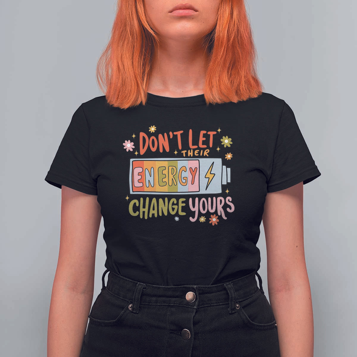 Don't Let Their Energy Change Yours T Shirt For Women