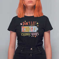 Don't Let Their Energy Change Yours T Shirt For Women
