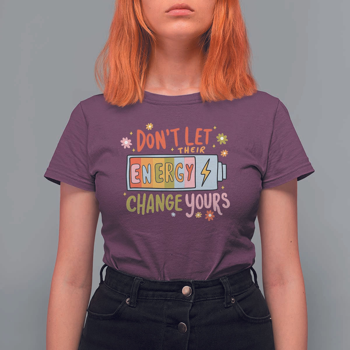 Don't Let Their Energy Change Yours T Shirt For Women
