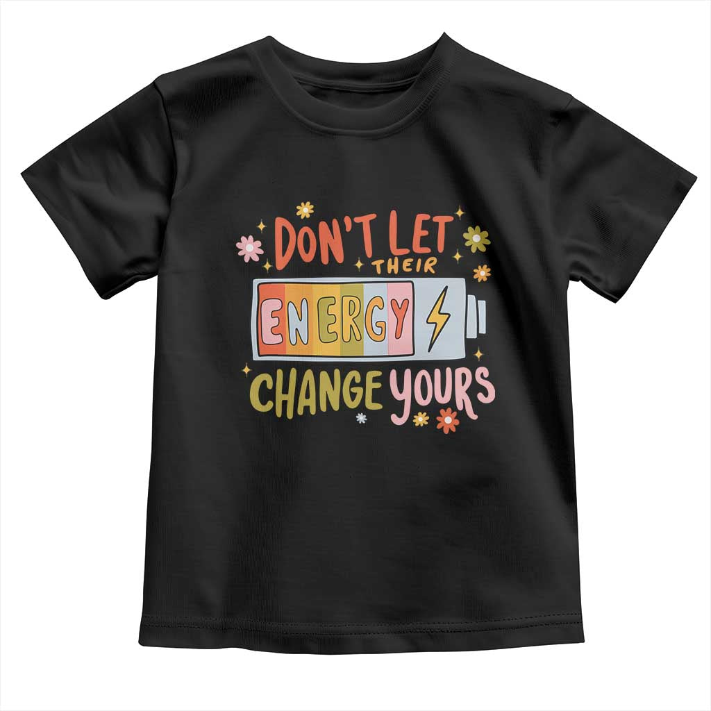 Don't Let Their Energy Change Yours Toddler T Shirt