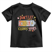 Don't Let Their Energy Change Yours Toddler T Shirt