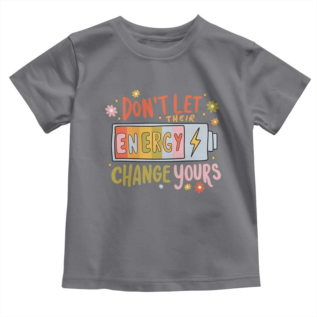Don't Let Their Energy Change Yours Toddler T Shirt