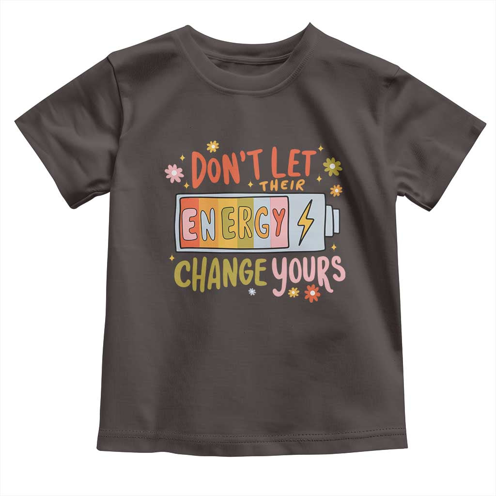 Don't Let Their Energy Change Yours Toddler T Shirt