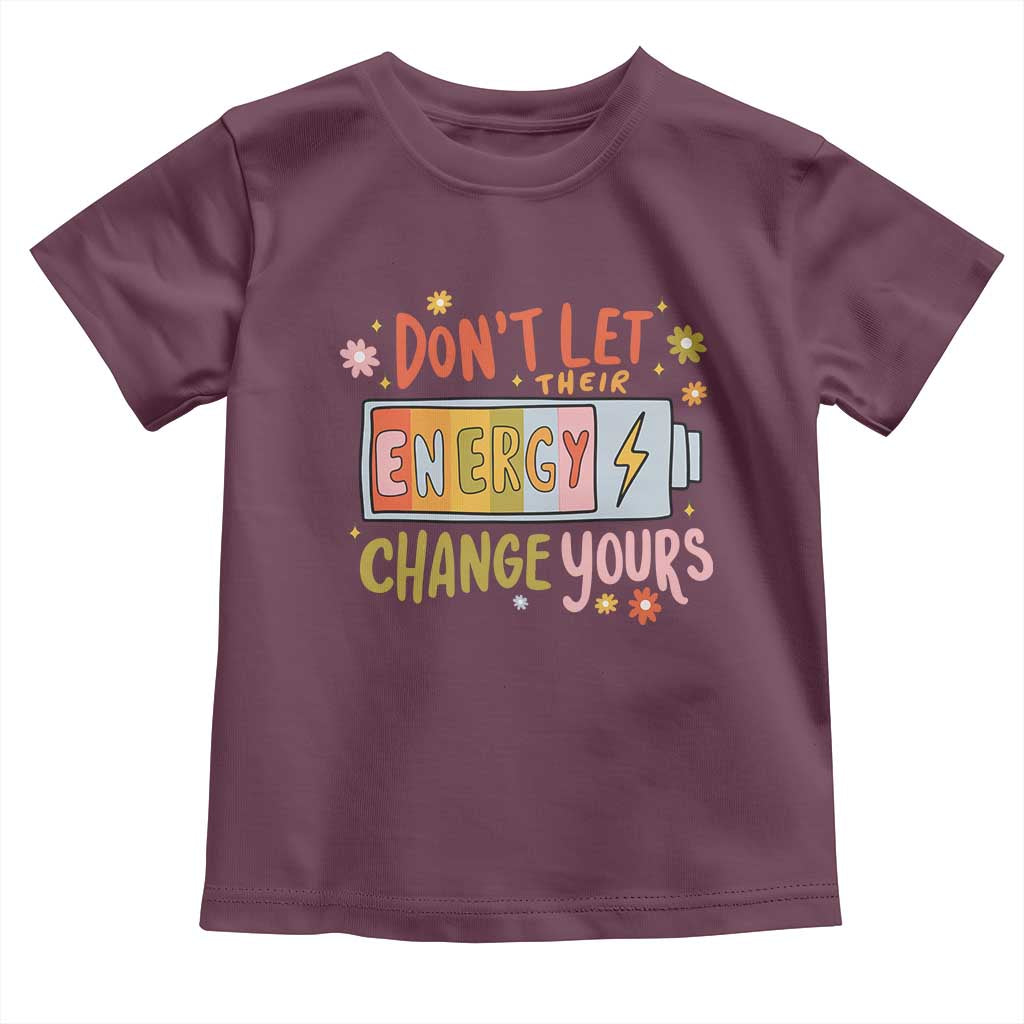 Don't Let Their Energy Change Yours Toddler T Shirt