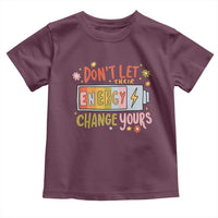 Don't Let Their Energy Change Yours Toddler T Shirt