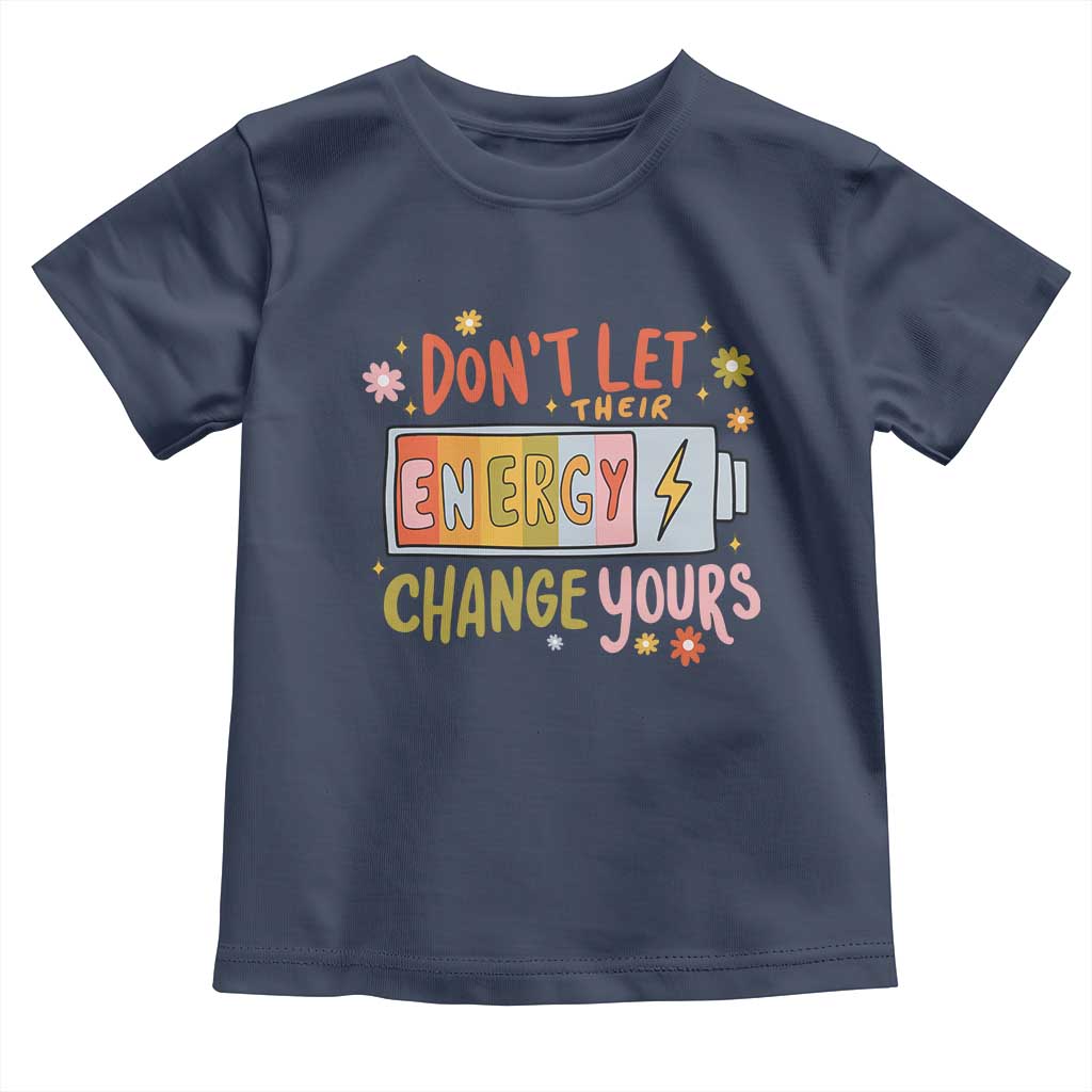 Don't Let Their Energy Change Yours Toddler T Shirt