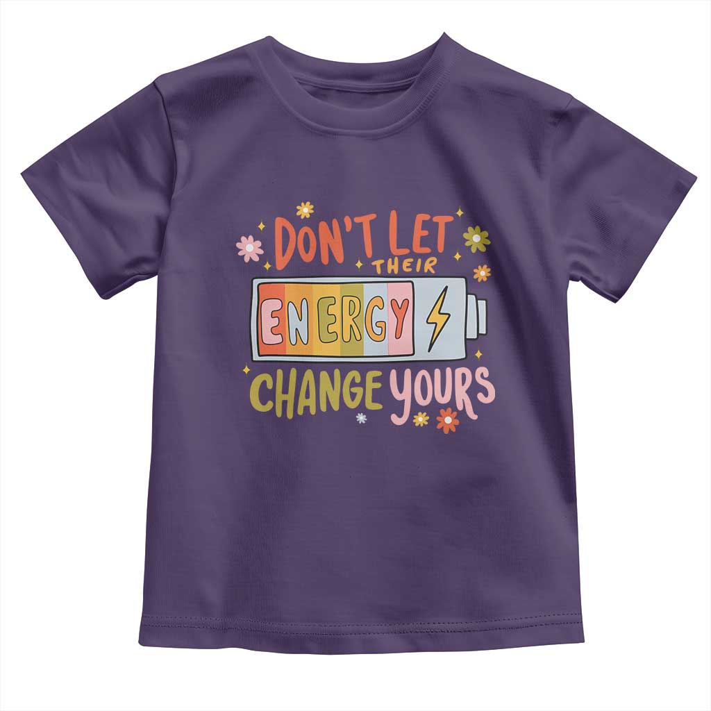 Don't Let Their Energy Change Yours Toddler T Shirt