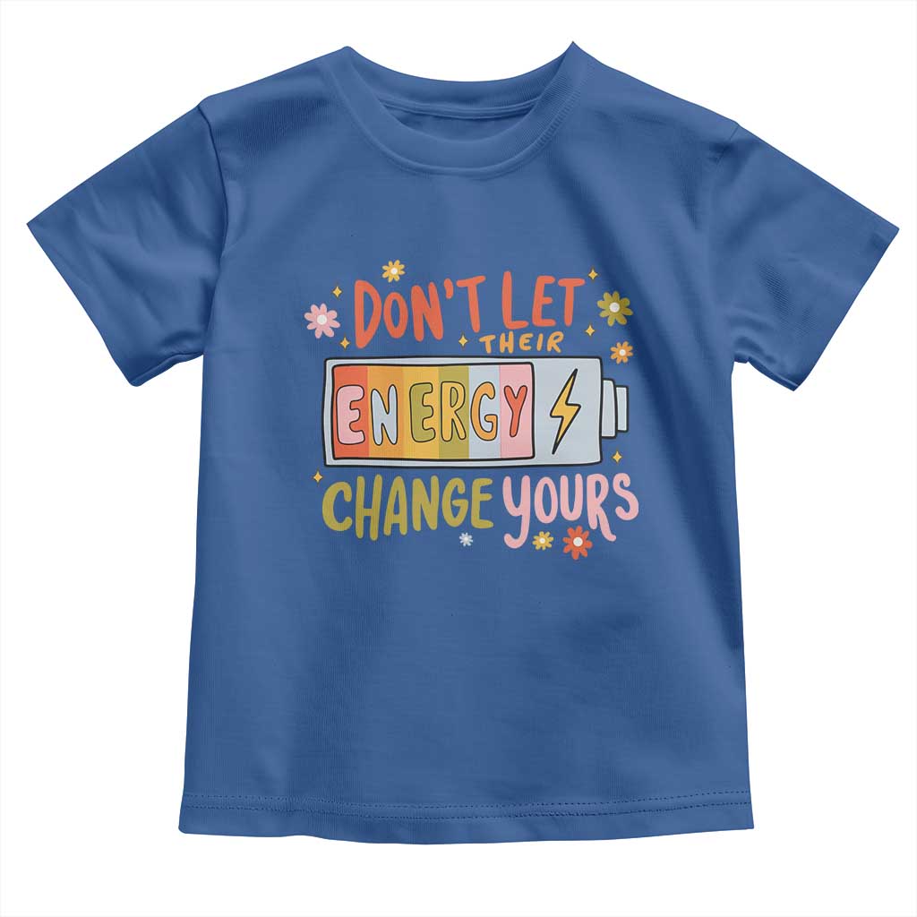 Don't Let Their Energy Change Yours Toddler T Shirt
