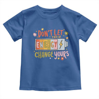 Don't Let Their Energy Change Yours Toddler T Shirt