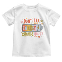 Don't Let Their Energy Change Yours Toddler T Shirt