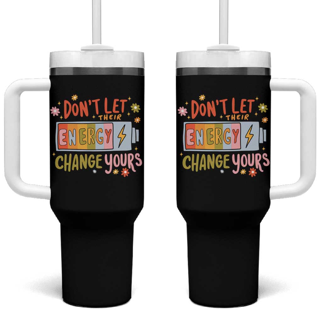 Don't Let Their Energy Change Yours Tumbler With Handle