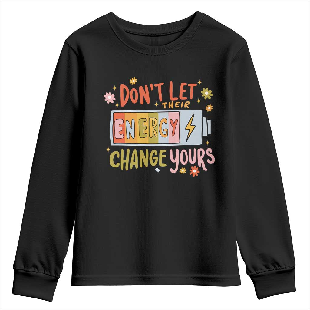 Don't Let Their Energy Change Yours Youth Sweatshirt