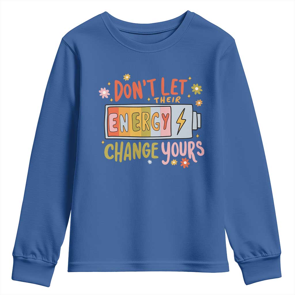 Don't Let Their Energy Change Yours Youth Sweatshirt