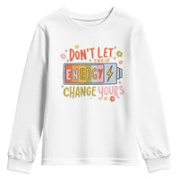 Don't Let Their Energy Change Yours Youth Sweatshirt