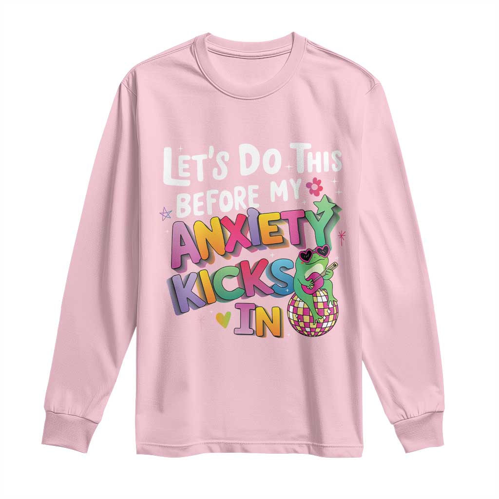 Funny Frog Let's Do This Before My Anxiety Kicks In Long Sleeve Shirt