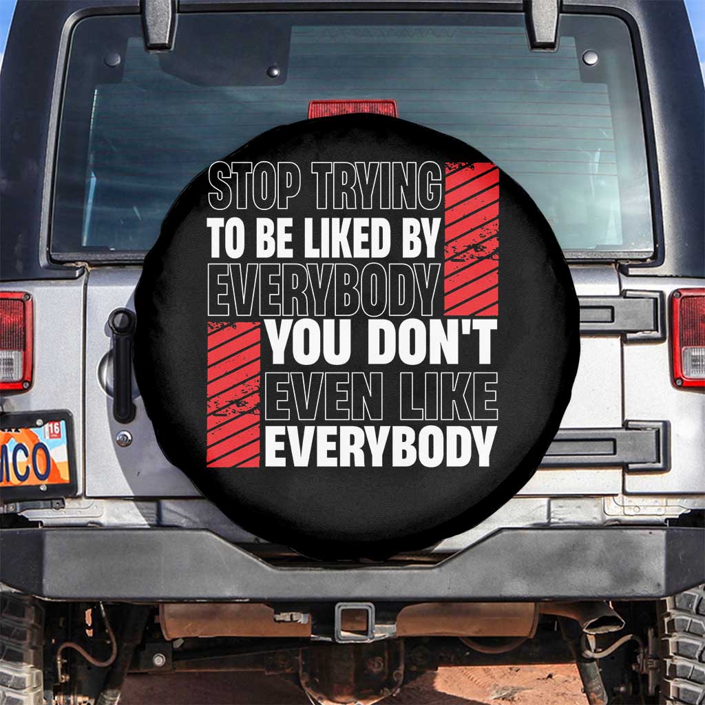 Stop Trying To Be Liked By Everybody Spare Tire Cover