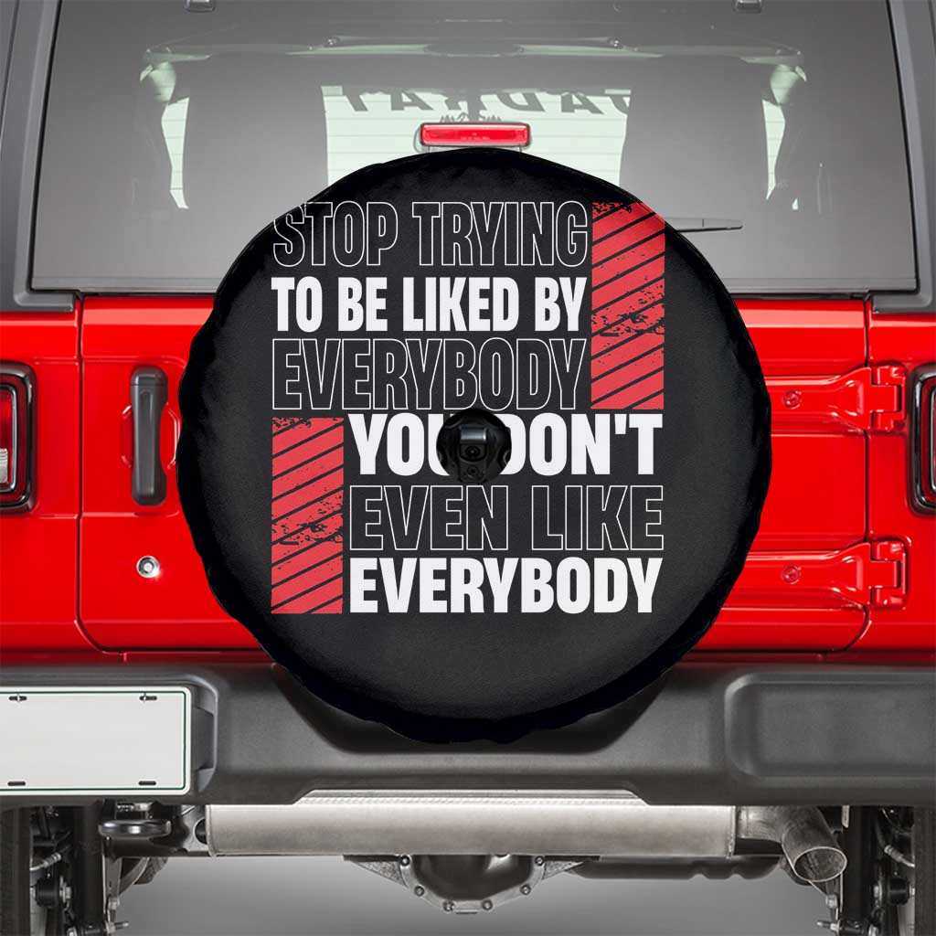 Stop Trying To Be Liked By Everybody Spare Tire Cover