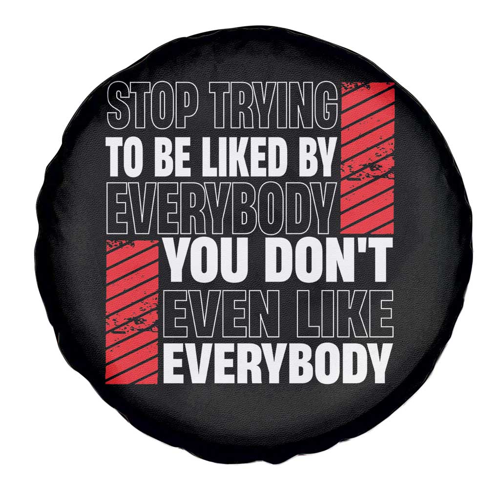 Stop Trying To Be Liked By Everybody Spare Tire Cover