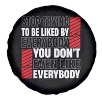 Stop Trying To Be Liked By Everybody Spare Tire Cover