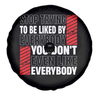 Stop Trying To Be Liked By Everybody Spare Tire Cover