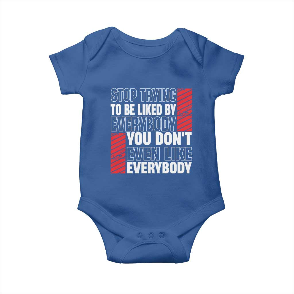 Stop Trying To Be Liked By Everybody Baby Onesie