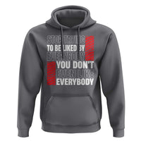 Stop Trying To Be Liked By Everybody Hoodie