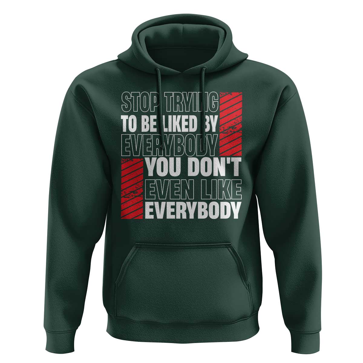 Stop Trying To Be Liked By Everybody Hoodie