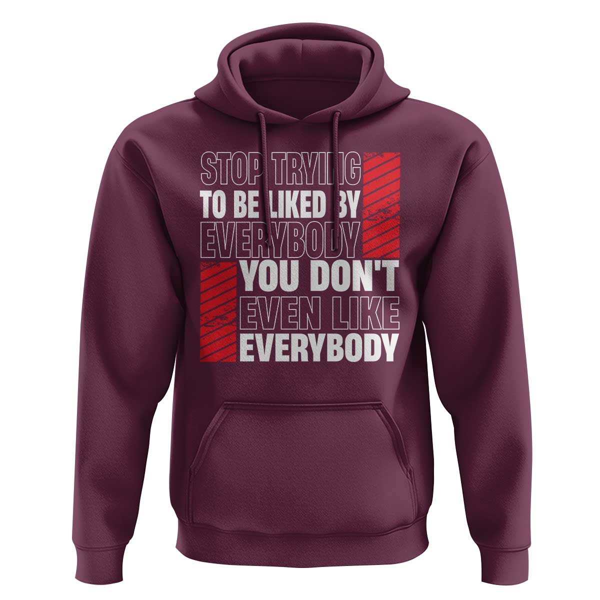 Stop Trying To Be Liked By Everybody Hoodie