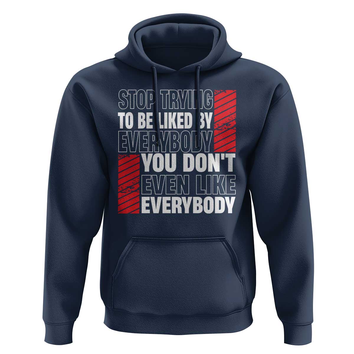 Stop Trying To Be Liked By Everybody Hoodie