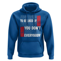 Stop Trying To Be Liked By Everybody Hoodie