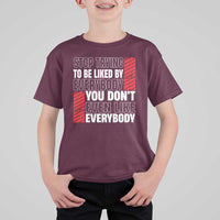 Stop Trying To Be Liked By Everybody T Shirt For Kid