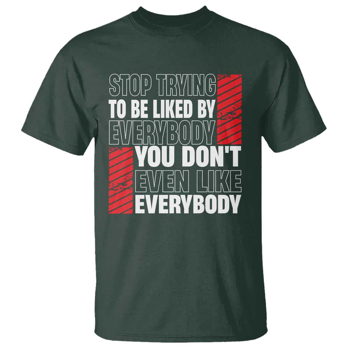 Stop Trying To Be Liked By Everybody T Shirt