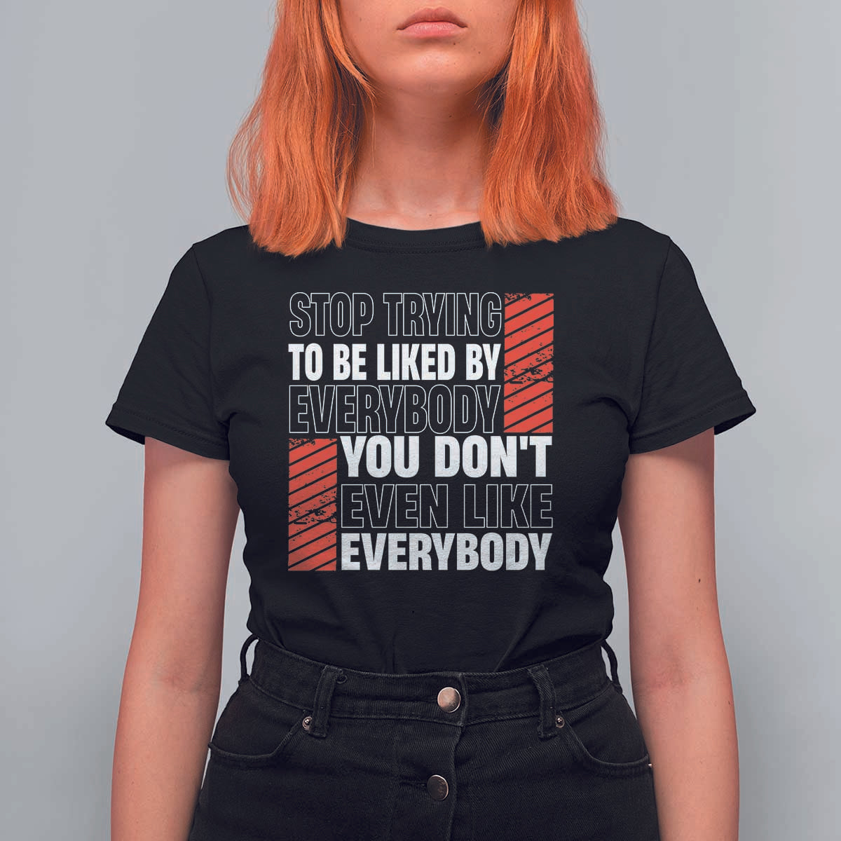 Stop Trying To Be Liked By Everybody T Shirt For Women