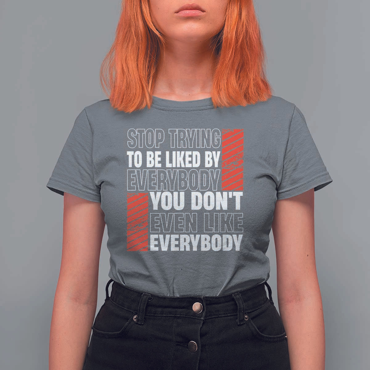 Stop Trying To Be Liked By Everybody T Shirt For Women