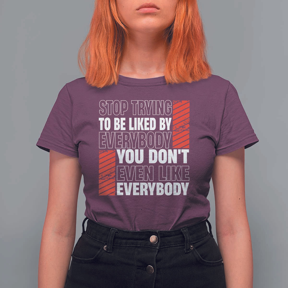 Stop Trying To Be Liked By Everybody T Shirt For Women
