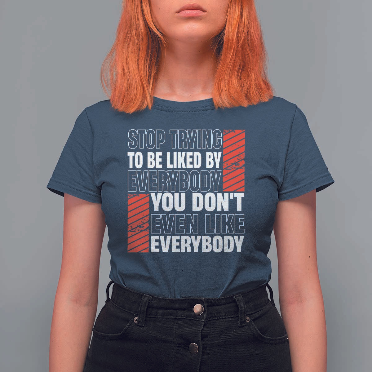 Stop Trying To Be Liked By Everybody T Shirt For Women