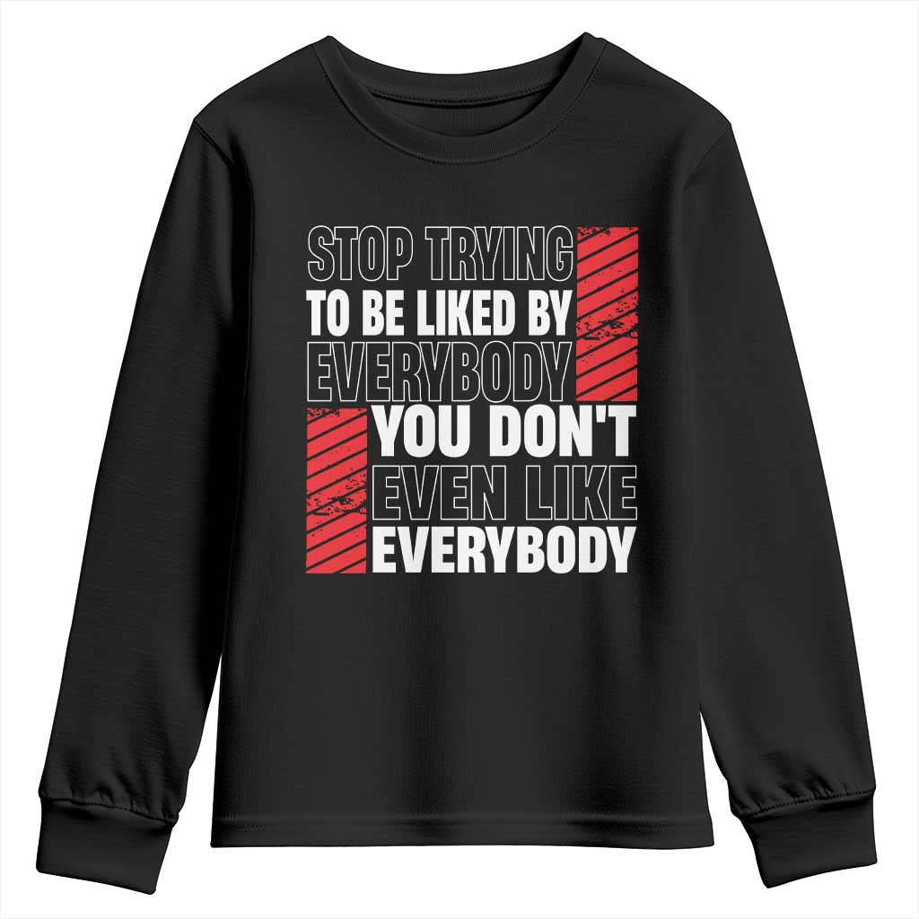 Stop Trying To Be Liked By Everybody Youth Sweatshirt