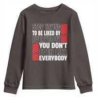 Stop Trying To Be Liked By Everybody Youth Sweatshirt