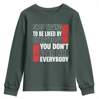 Stop Trying To Be Liked By Everybody Youth Sweatshirt