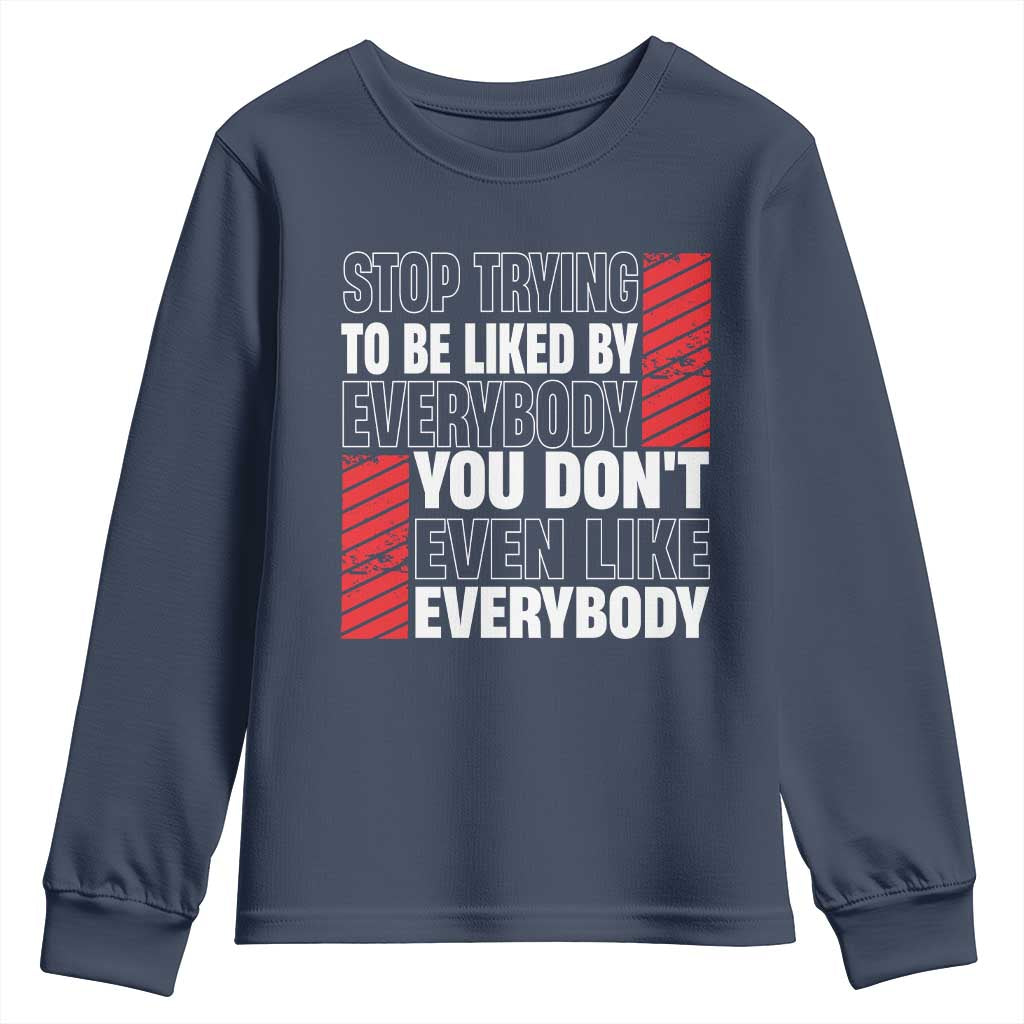 Stop Trying To Be Liked By Everybody Youth Sweatshirt