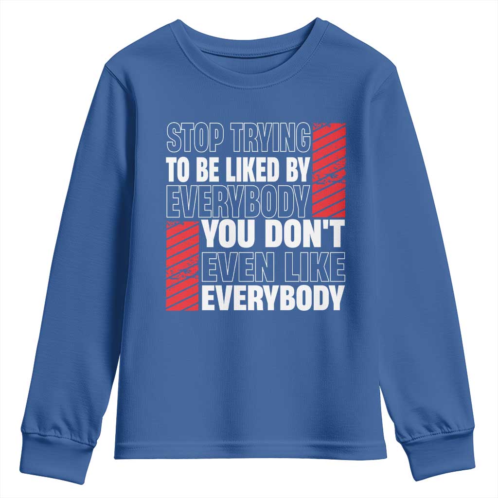 Stop Trying To Be Liked By Everybody Youth Sweatshirt