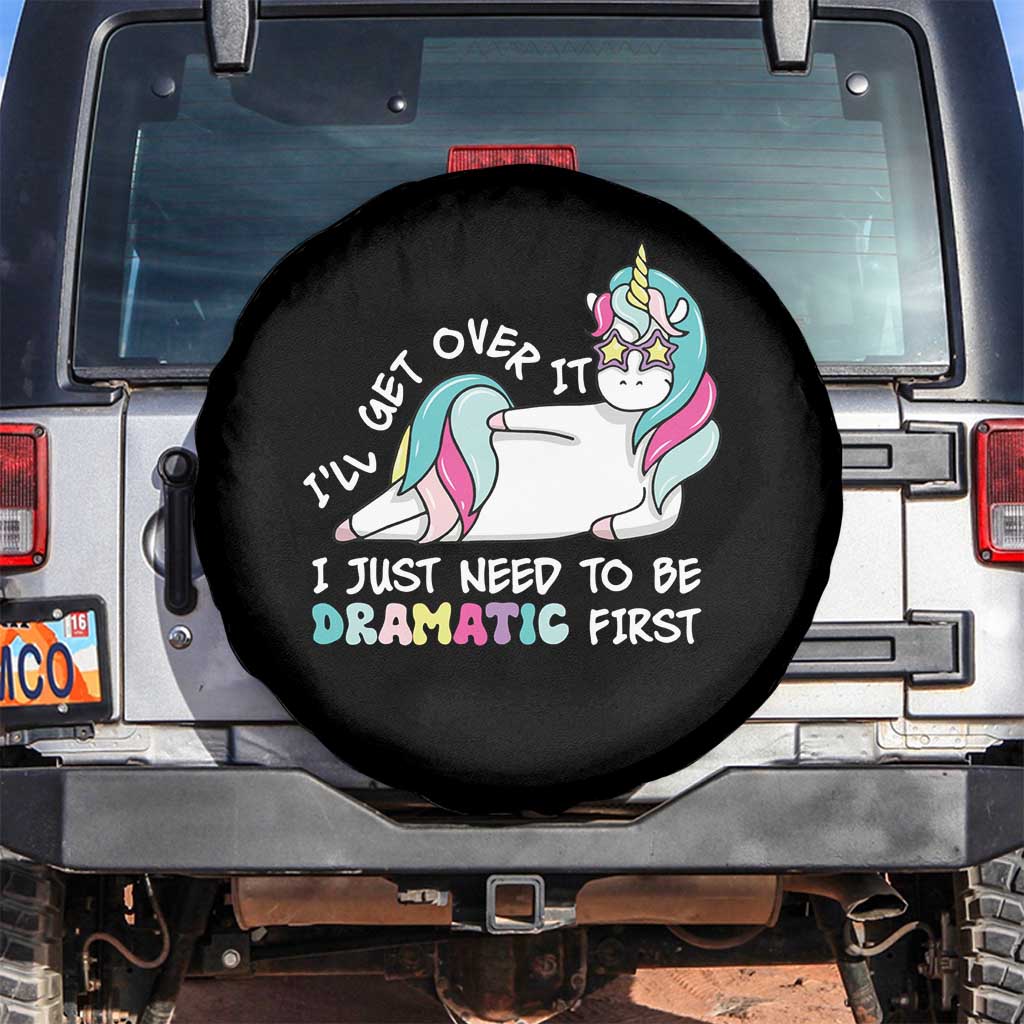 Funny Unicorn I'll Get Over It I Just Need To Be Dramatic Spare Tire Cover